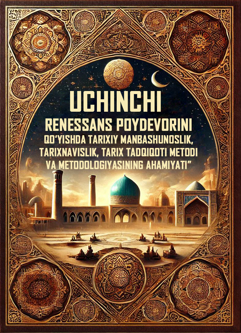 					View Vol. 2 No. 4 (2026): Uchinchi renessans poydevorini qo‘yishda tarixiy manbashunoslik, tarixnavislik, tarix tadqiqoti metodi va metodologiyasining ahamiyati
				